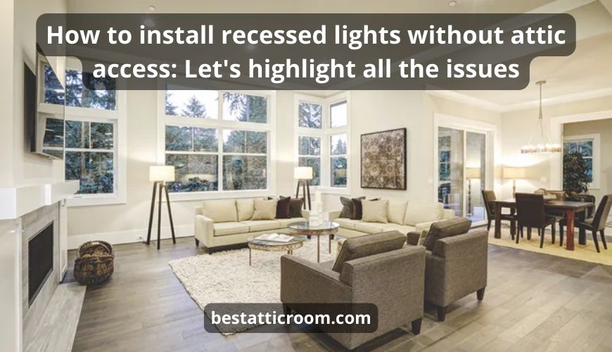 How To Install Recessed Lights Without Attic Access: 9 Steps